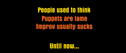 Improv Puppet, Henson Alternative, Stuffed and Unstrung
